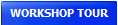 WORKSHOP TOUR